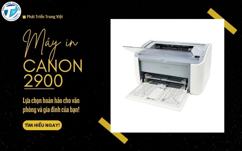 Máy in Canon 2900 - Lựa chọn hoàn hảo cho văn phòng và gia đình của bạn!